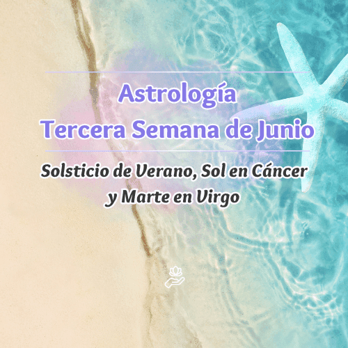 Predicciones Astrológicas Tercera Semana de Junio 2025: Solsticio de Verano, Marte en Virgo y el Poder Transformador del Sol en Cáncer