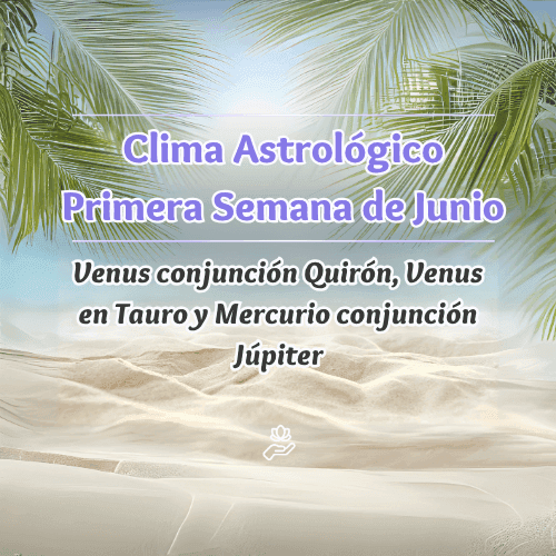 Predicciones Astrológicas Primera Semana de Junio 2025: Venus en Tauro, Sanación Emocional y Expansión Mental